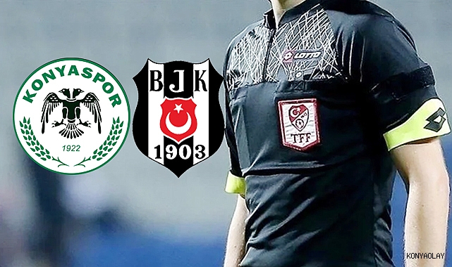 Konyaspor - Beşiktaş maçının hakemi belli oldu