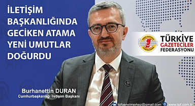  İletişim Başkanlığı’nda Yeni Dönem: Burhanettin Duran Umut Oldu