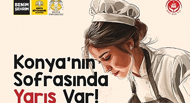 “Konya’nın lezzet yarışı başlıyor: Başvurular açıldı