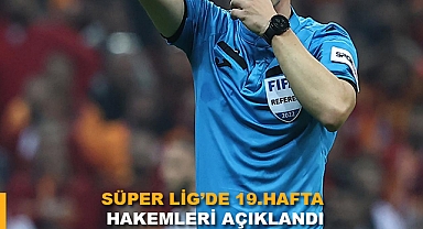 Süper Lig'de 19. Hafta Hakemleri açıklandı