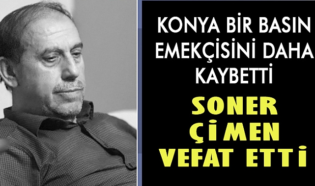 Konyalı basın emekçisi kameraman Soner Çimen vefat etti