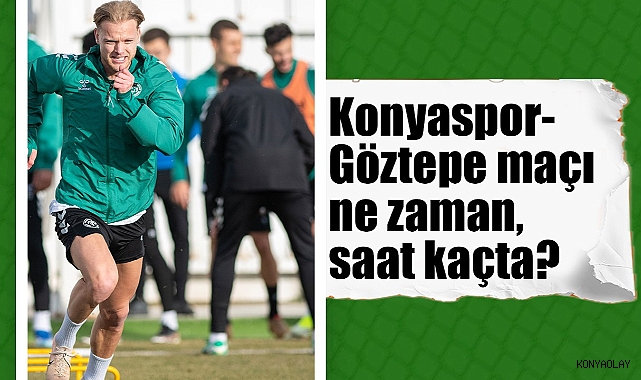 Konyaspor-Göztepe maçı ne zaman, saat kaçta, hagi kanalda?