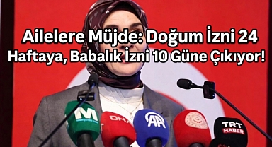 Ailelere Müjde: Doğum İzni 24 Haftaya, Babalık İzni 10 Güne Çıkıyor!