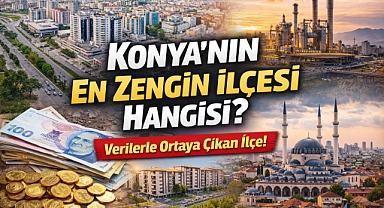 Konya'nın En Zengin İlçesi Hangisi?