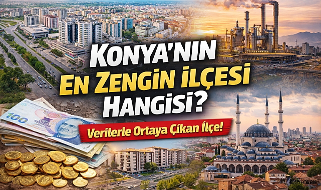 Konya'nın En Zengin İlçesi Hangisi?
