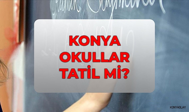 15 Nisan Çarşamba Okullar Tatil mi, Konya'da Okul Var mı? Konya'da Yarın Okullar Tatil mi?