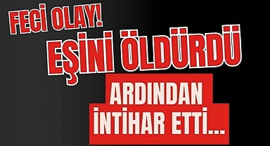 Eşinin boğazını keserek öldürdü ardından intihar etti 