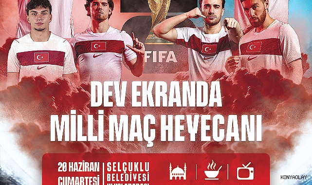Milli maç heyecanı bir kez daha Selçuklu’da dev ekranda yaşanacak