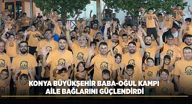 Baba-Oğul Kampı Aile Bağlarını Güçlendiriyor