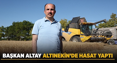 Başkan Altay Altınekin’de Hasat Yaptı