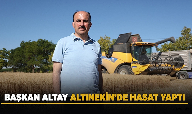 Başkan Altay Altınekin’de Hasat Yaptı