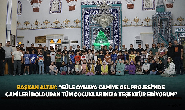 Başkan Altay,camileri dolduran çocuklara teşekkür etti