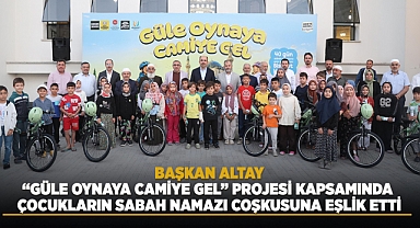 Başkan Altay çocukların sabah namazı coşkusuna eşlik etti