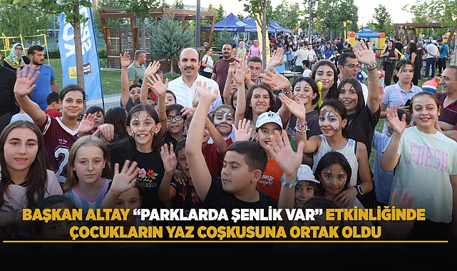 Başkan Altay “Parklarda Şenlik Var” Etkinliğinde