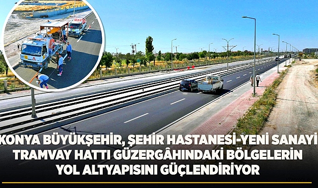 Konya Büyükşehir, Tramvay Hattı Yol Altyapısı Güçleniyor