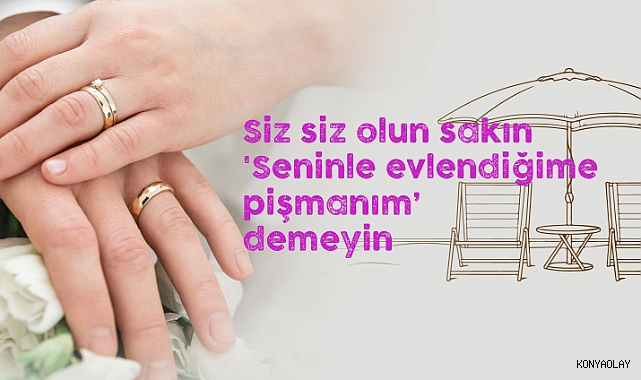 'Seninle evlendiğime pişmanım'